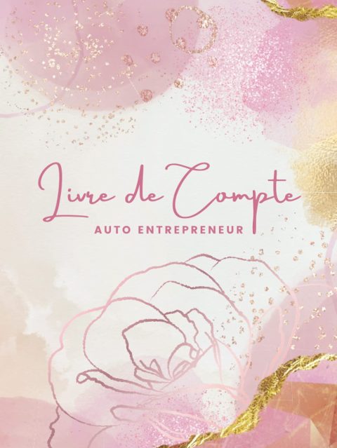 Livre de Compte Auto Entrepreneur: Cahier de Comptabilité Recette Dépense Facile, Couverture Fleur Rose Doré