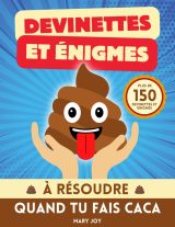 Devinettes et Énigmes à Résoudre Quand Tu Fais Caca : Plus de 150 Jeux et Quiz pour des Pauses Toilettes Hilarantes