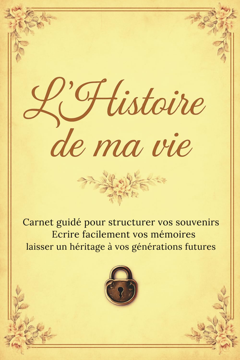 L'Histoire de ma vie : Carnet guidé pour structurer vos souvenirs et laisser un héritage familial