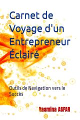 Carnet de Voyage d'un Entrepreneur Éclairé : Outils Essentiels pour Naviguer vers le Succès