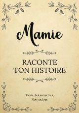 Mamie raconte ton Histoire : Livre à compléter pour recueillir les souvenirs de votre grand-mère et créer un trésor familial