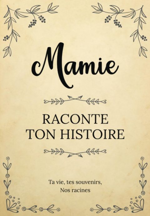Mamie raconte ton Histoire : Livre à compléter pour recueillir les souvenirs de votre grand-mère et créer un trésor familial