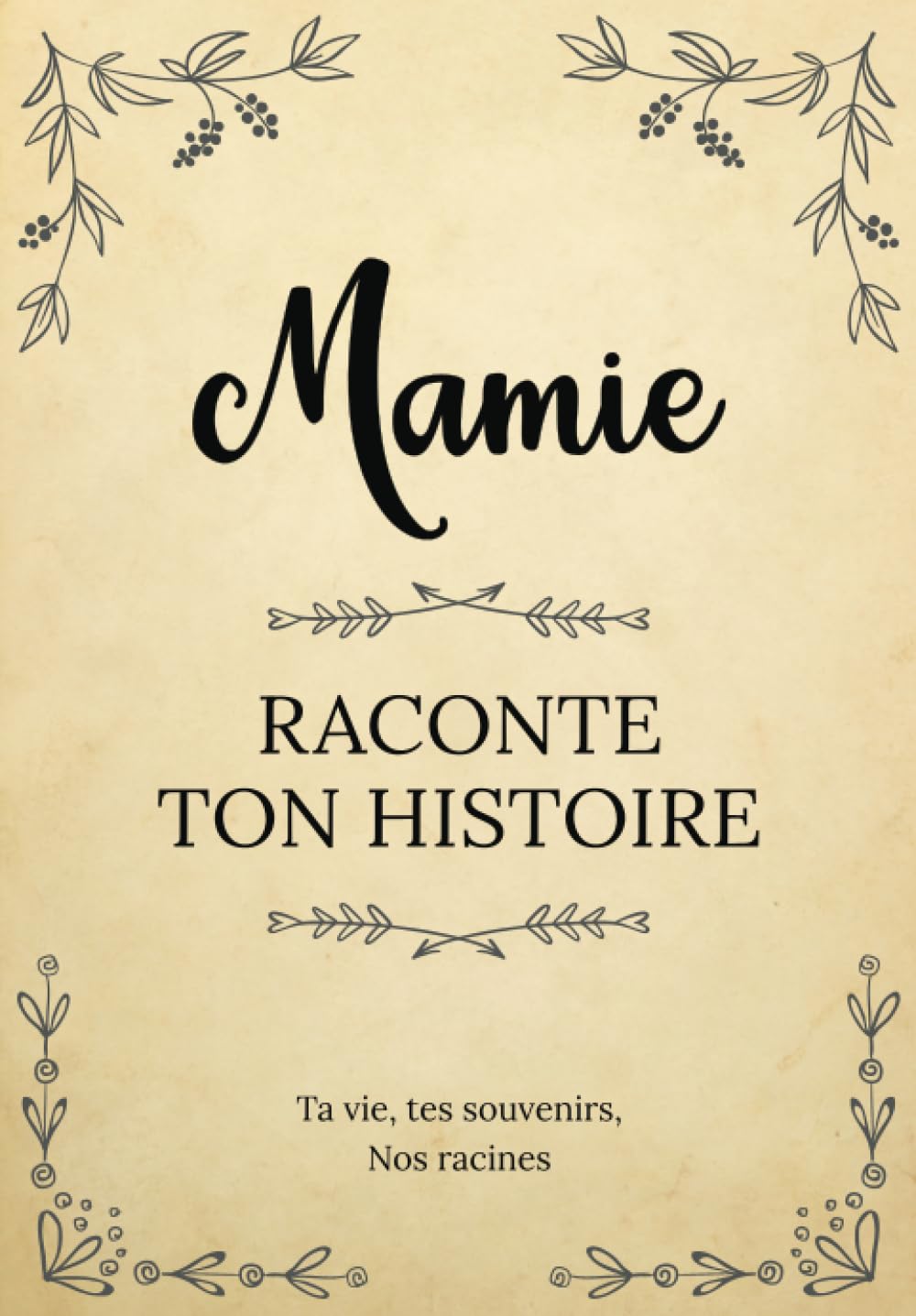 Mamie raconte ton Histoire : Livre à compléter pour recueillir les souvenirs de votre grand-mère et créer un trésor familial