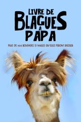 Livre de blagues à Papa : Plus de 300 Hilarantes Histoires et Jeux de Mots pour des Moments de Joie