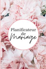 Planificateur de Mariage : L'Organiseur Complet pour un Jour J Mémorable et Sans Stress