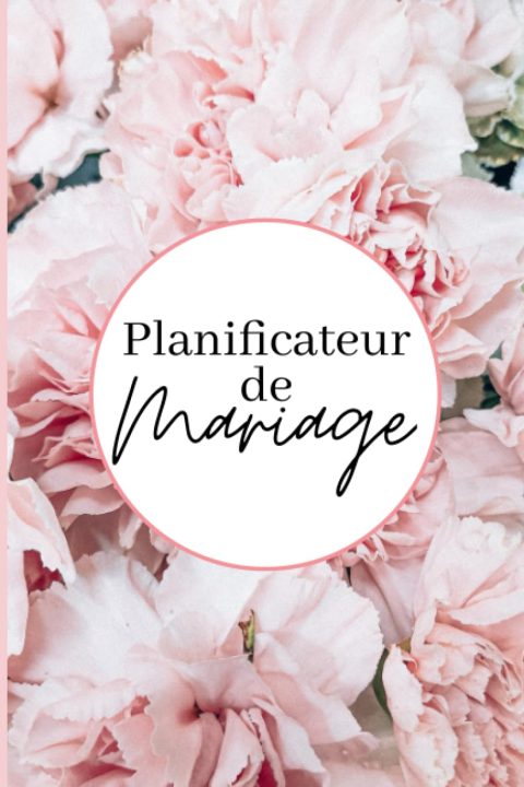 Planificateur de Mariage : L'Organiseur Complet pour un Jour J Mémorable et Sans Stress