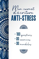 Mon Carnet d'Écriture Anti-Stress : 100 Questions pour Cultiver la Gratitude et Réduire l'Anxiété