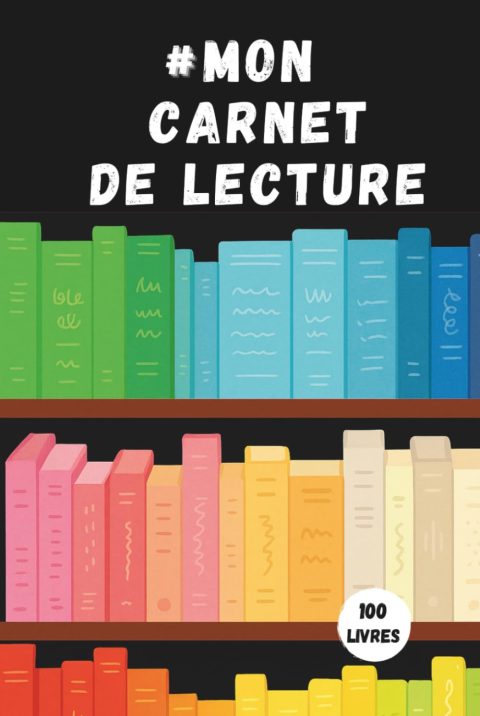 Mon Carnet de Lecture : Journal Complet pour Suivre vos Livres, Auteurs et Challenges
