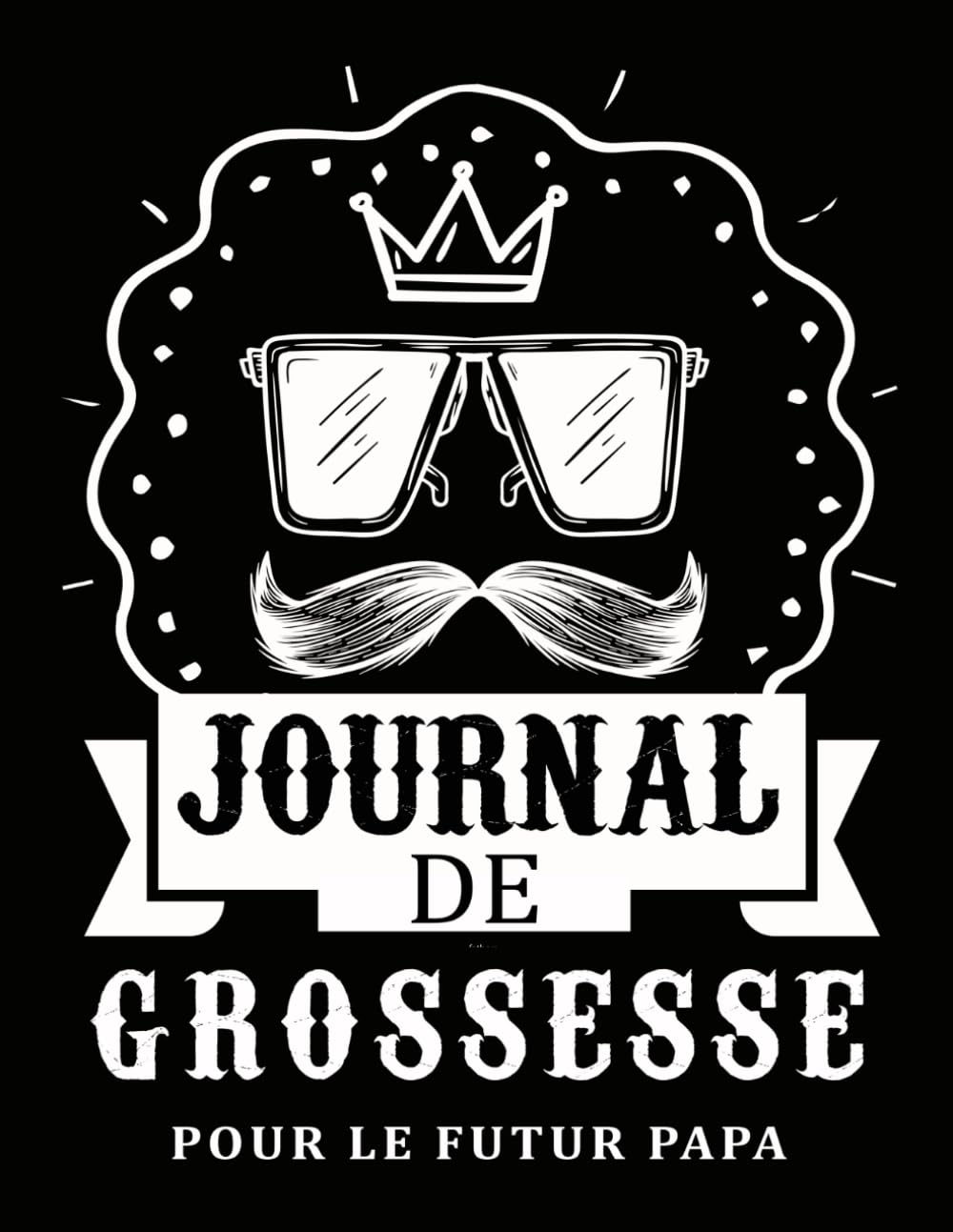 Journal de Grossesse pour Futur Papa : Carnet Guidé pour Suivre l'Attente et Préparer l'Arrivée de Bébé