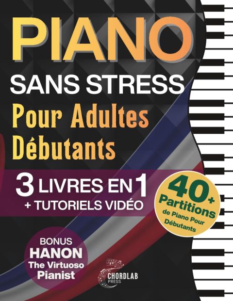 Piano Sans Stress Pour Adultes Débutants: Le Guide Complet 3-en-1 avec Bases, Accords, Exercices et Morceaux Faciles pour Progresser Rapidement