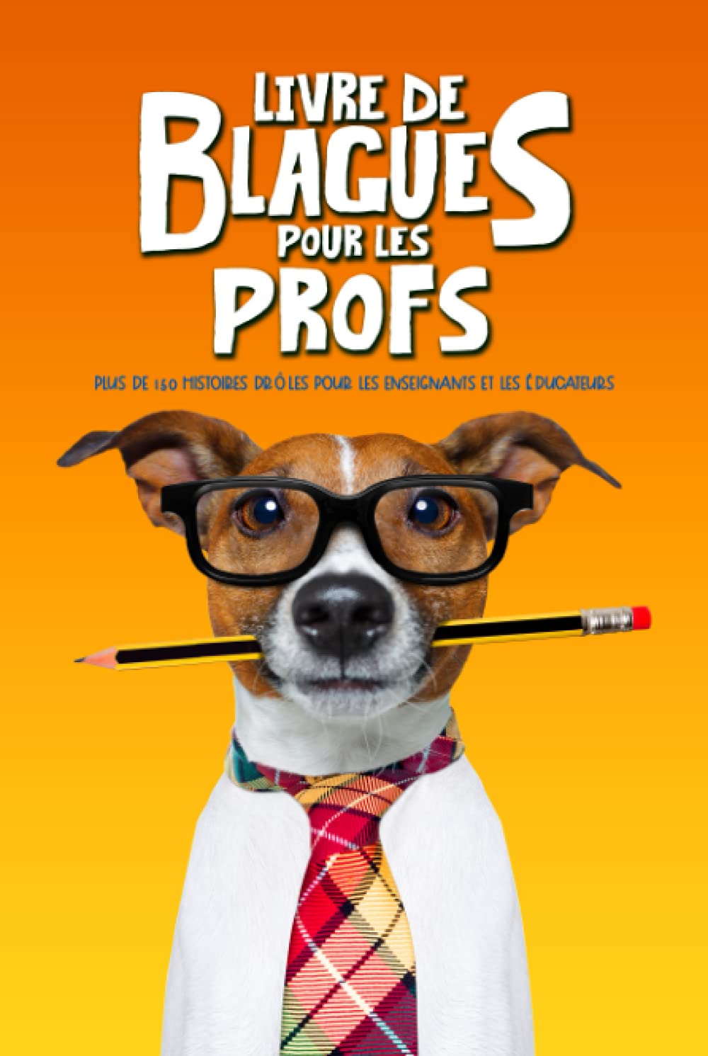 Livre de blagues pour les profs : Plus de 150 histoires drôles pour détendre l'atmosphère en salle de pause