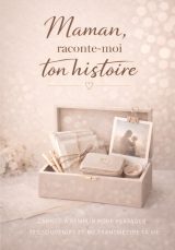Maman, raconte-moi ton histoire : Carnet de souvenirs pour transmettre sa vie