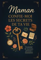 Maman, confie-moi tes secrets : Le journal de souvenirs précieux à transmettre, cadeau idéal pour la Fête des Mères et anniversaires