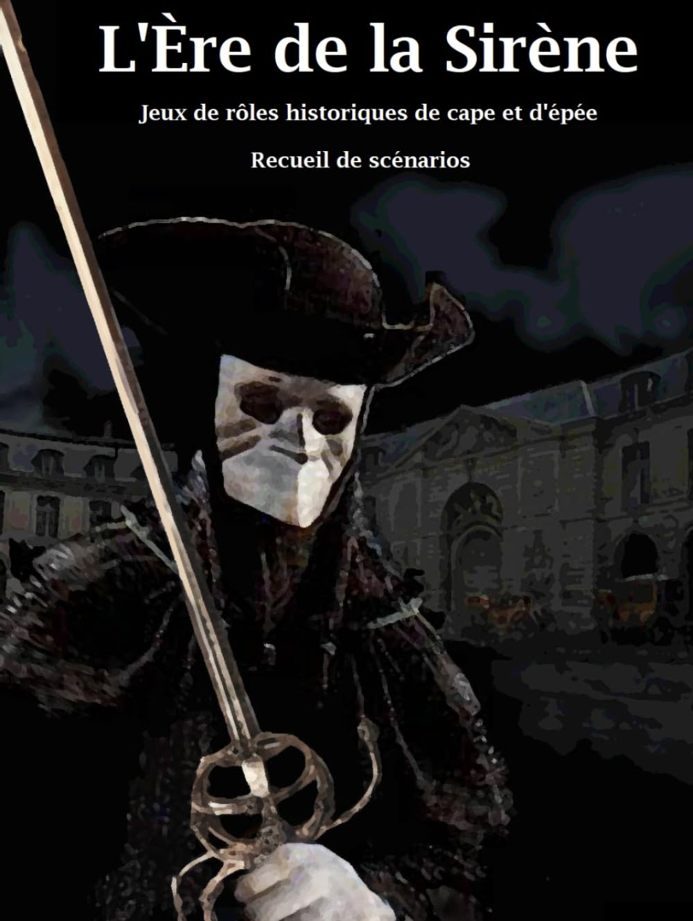 L'Ère de la Sirène : Recueil de Scénarios de Jeux de Rôles Historiques de Cape et d'Épée