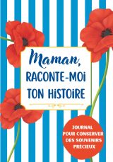 Maman, Raconte-Moi Ton Histoire : Journal de Souvenirs Guidé pour Mères - Cadeau Émotionnel