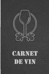 Carnet de Vin : Journal de Dégustation pour Sommeliers et Amateurs - Suivi des Vins et Accords Parfaits