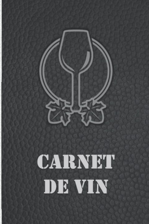 Carnet de Vin : Journal de Dégustation pour Sommeliers et Amateurs - Suivi des Vins et Accords Parfaits