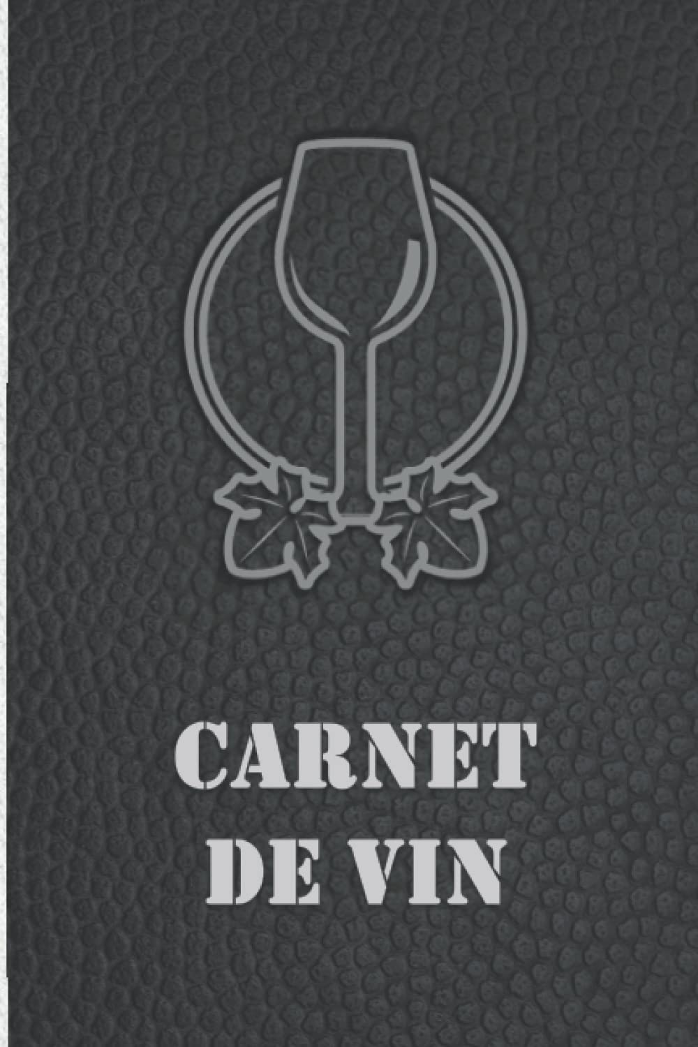 Carnet de Vin : Journal de Dégustation pour Sommeliers et Amateurs - Suivi des Vins et Accords Parfaits