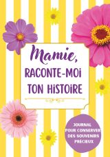 Mamie, Raconte-Moi Ton Histoire : Carnet de Souvenirs Guidé pour Transmettre sa Vie et ses Mémoires