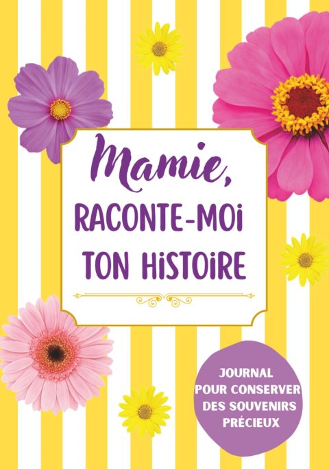 Mamie, Raconte-Moi Ton Histoire : Carnet de Souvenirs Guidé pour Transmettre sa Vie et ses Mémoires