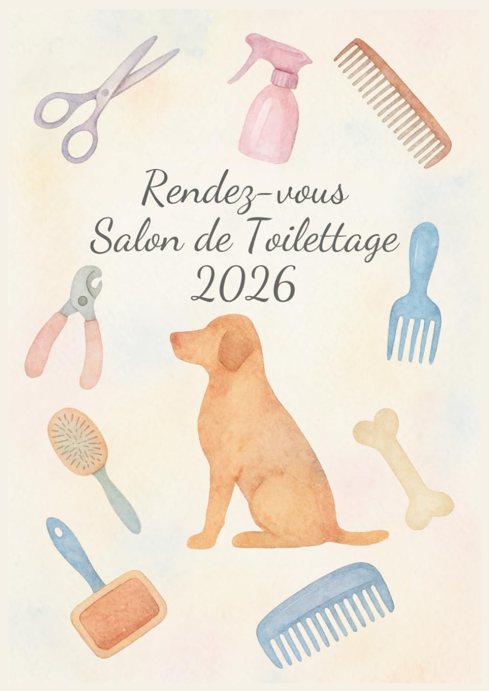 Carnet de Rendez-vous Toilettage 2026 : Agenda Professionnel pour Salon Canin et Félin - Planification Quotidienne et Hebdomadaire - Format A4