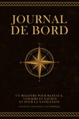 Journal de Bord Bateau : Carnet de Navigation pour Capitaines et Skippers - Registre de Croisières
