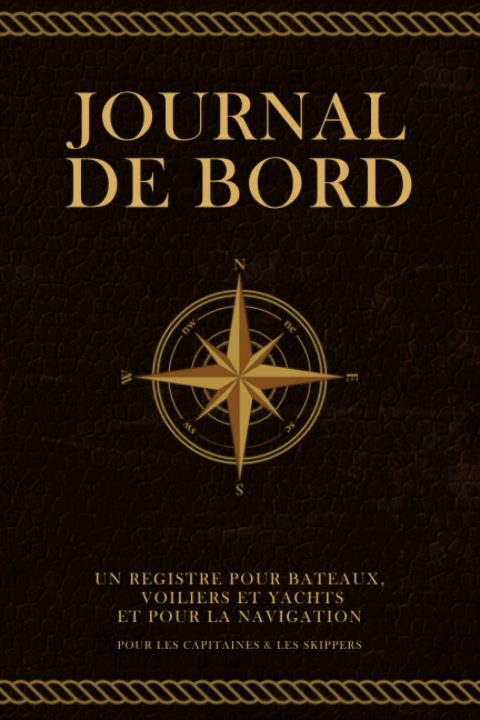 Journal de Bord Bateau : Carnet de Navigation pour Capitaines et Skippers - Registre de Croisières