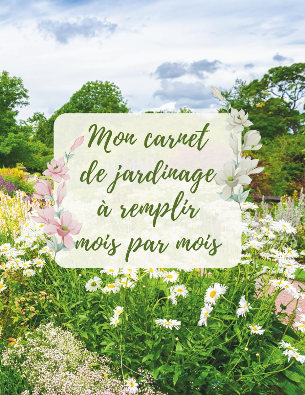 Mon Carnet de Jardinage à Remplir Mois par Mois : La Petite Encyclopédie de Mon Jardin