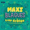 Maxi Blagues Trop Drôles : Le Compagnon Idéal Pour Des Rires Garantis Dès 6 Ans