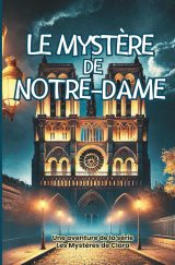 Le Mystère de Notre-Dame : Aventure au cœur des secrets historiques de Paris