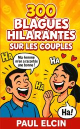 300 Blagues Hilarantes sur les Couples : Le Recueil Indispensable pour Rire à Deux