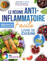 Le Régime Anti-Inflammatoire Facile : Recettes Simples pour Combattre l'Inflammation Chronique et Optimiser Votre Santé