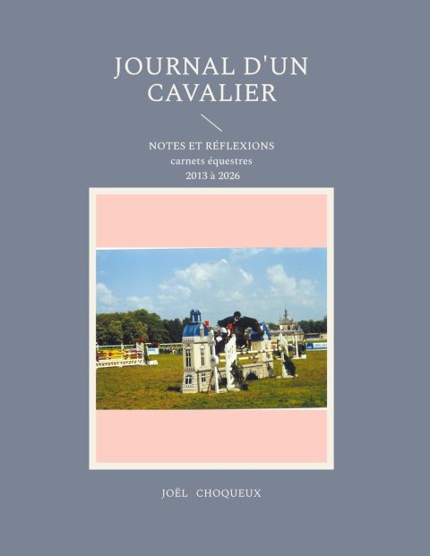 Journal d'un cavalier : Notes et Réflexions pour le cavalier moderne (2013-2026)