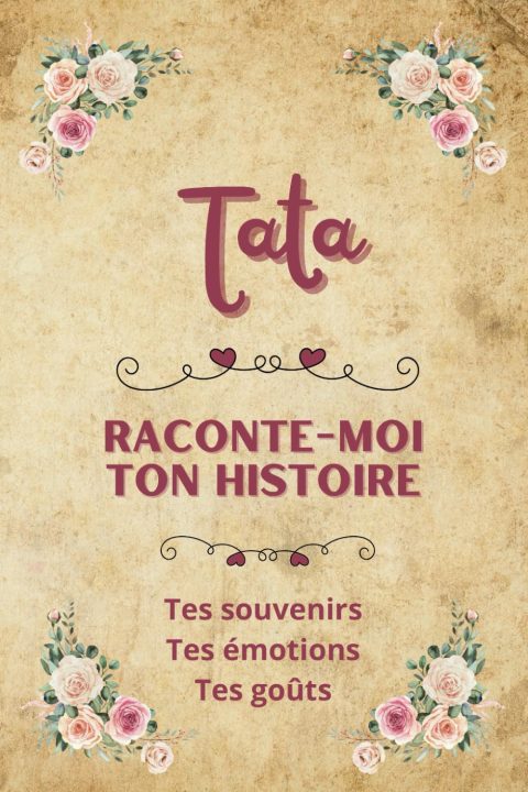 Tata raconte-moi ton histoire : Carnet de souvenirs à partager pour un cadeau original et unique