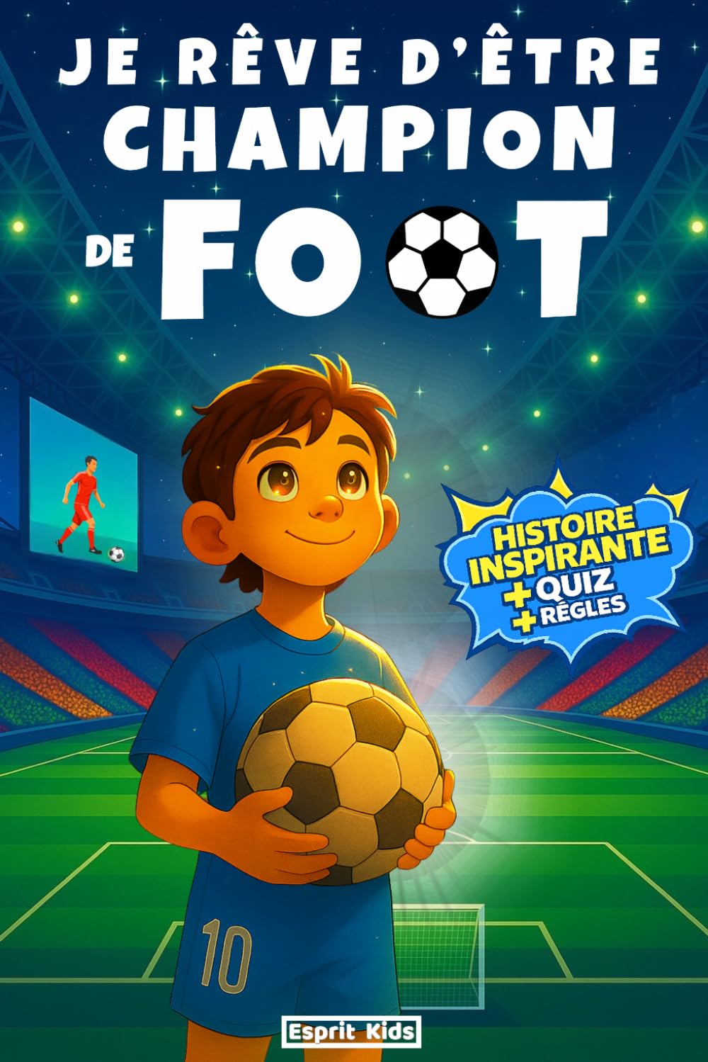 Je rêve d'être champion de Foot : Livre inspirant pour enfants (7-11 ans) - Confiance, Motivation, Amitié et Dépassement de soi