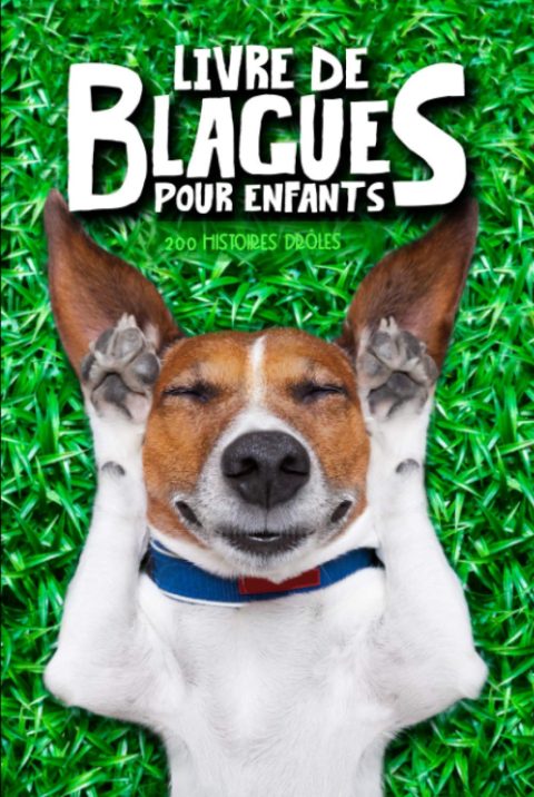 Livre de Blagues pour Enfants : 200 Histoires Drôles et Illustrées pour des Moments de Joie