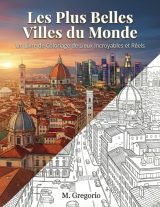 Les Plus Belles Villes du Monde : Livre de Coloriage de Lieux Incroyables et Réels pour un Voyage Créatif et Apaisant