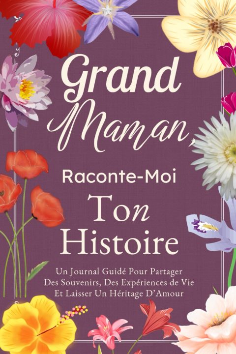 Grand-Maman, Raconte-Moi Ton Histoire : Journal Guidé Pour Partager Souvenirs et Héritage d'Amour
