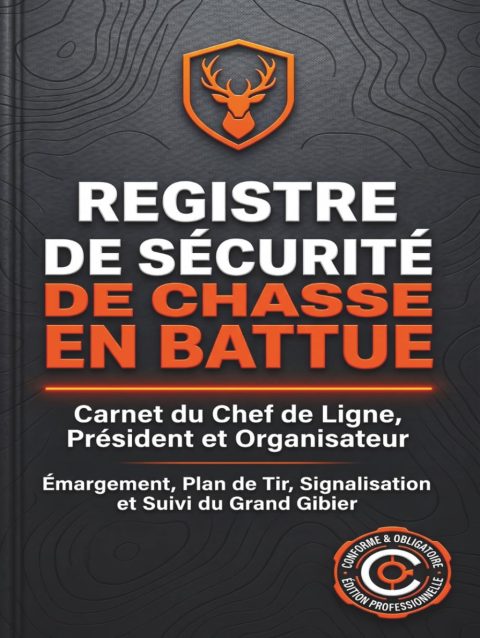 Registre de Sécurité de Chasse en Battue: Carnet du Chef de Ligne, Président et Organisateur | Cahier d'Émargement, Plan de Tir, Signalisation et Suivi du Grand Gibier