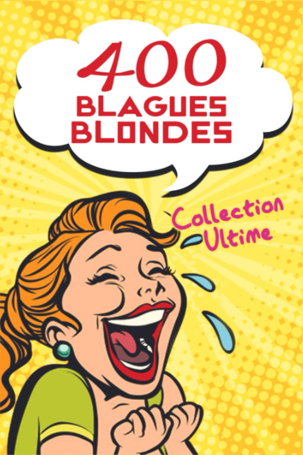 400 Blagues Blondes - Collection Ultime: Le Livre de Blagues Drôles et Irrévérencieuses