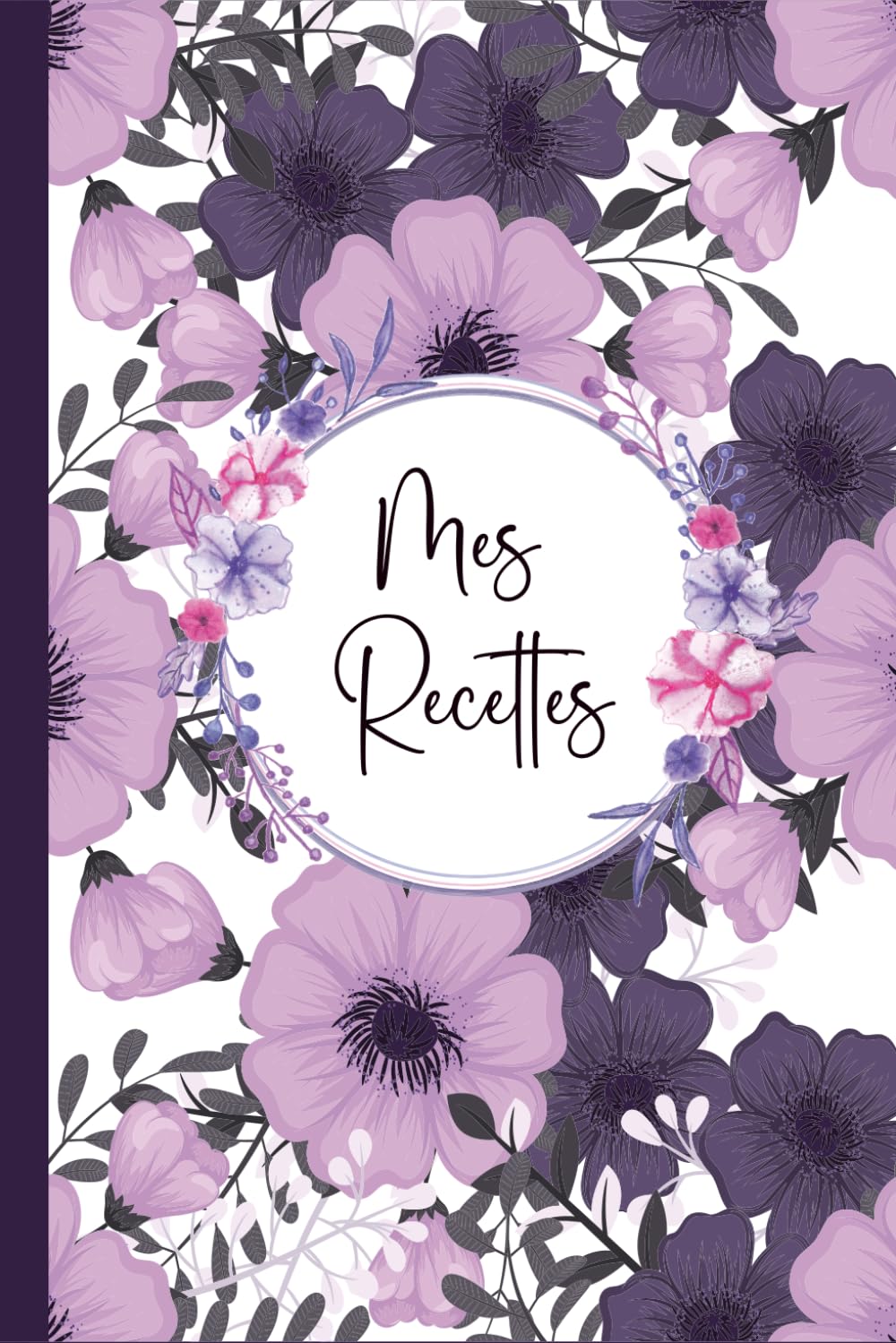 Mon Carnet de Recettes à Remplir : 110 Pages Grand Format A5 pour 100 Recettes Détaillées