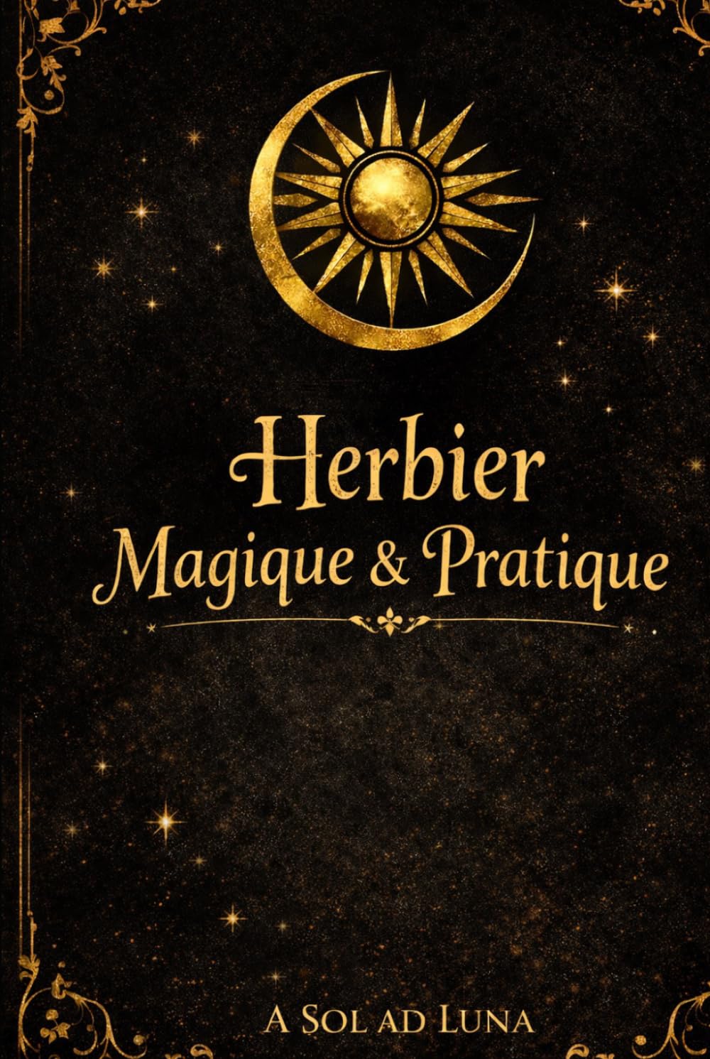 Herbier Pratique & Magique : Le Grimoire Végétal de la Voie Lunaire
