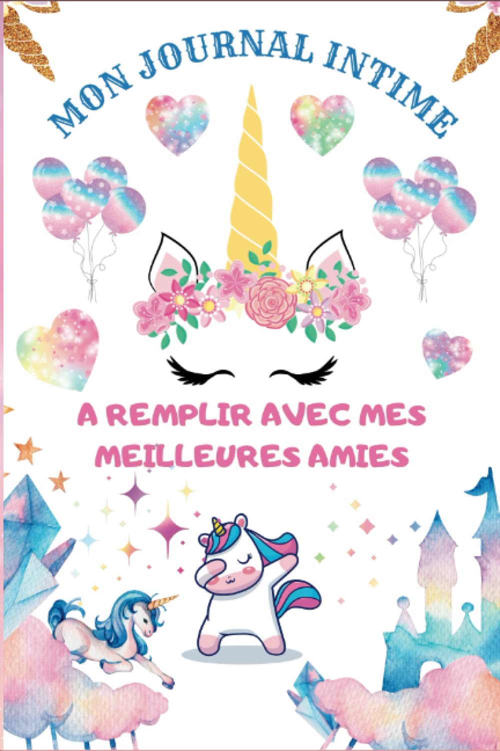 Mon Journal Intime Licorne : Carnet d'Amitié Coloré pour Filles, Jardin Secret et Souvenirs