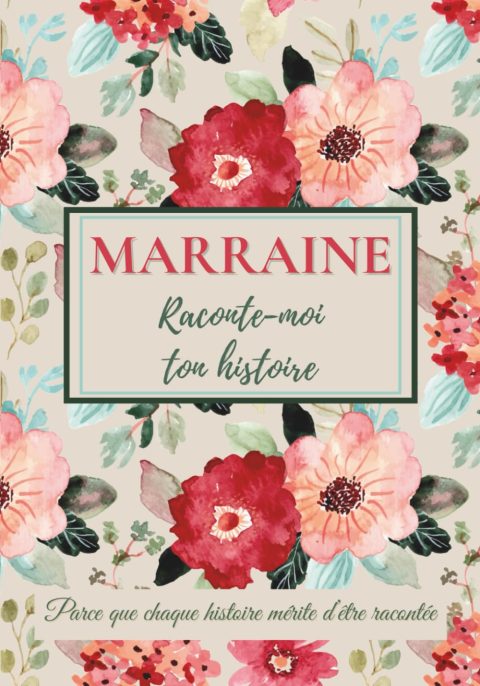 Marraine, Raconte-moi Ton Histoire : Carnet de Souvenirs pour Transmettre et Créer du Lien Familial