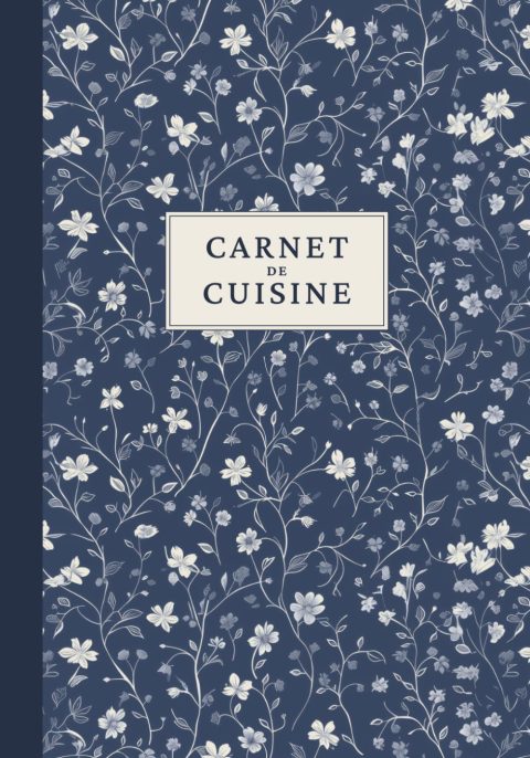 Carnet de Cuisine : Cahier de Recettes à Remplir pour Conserver, Organiser et Transmettre Vos Trésors Culinaire