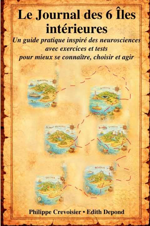 Le Journal des 6 Îles Intérieures : Guide pratique neurosciences pour mieux se connaître, choisir et agir