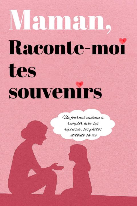 Maman, raconte-moi tes souvenirs : Le journal cadeau pour immortaliser son histoire et ses moments précieux