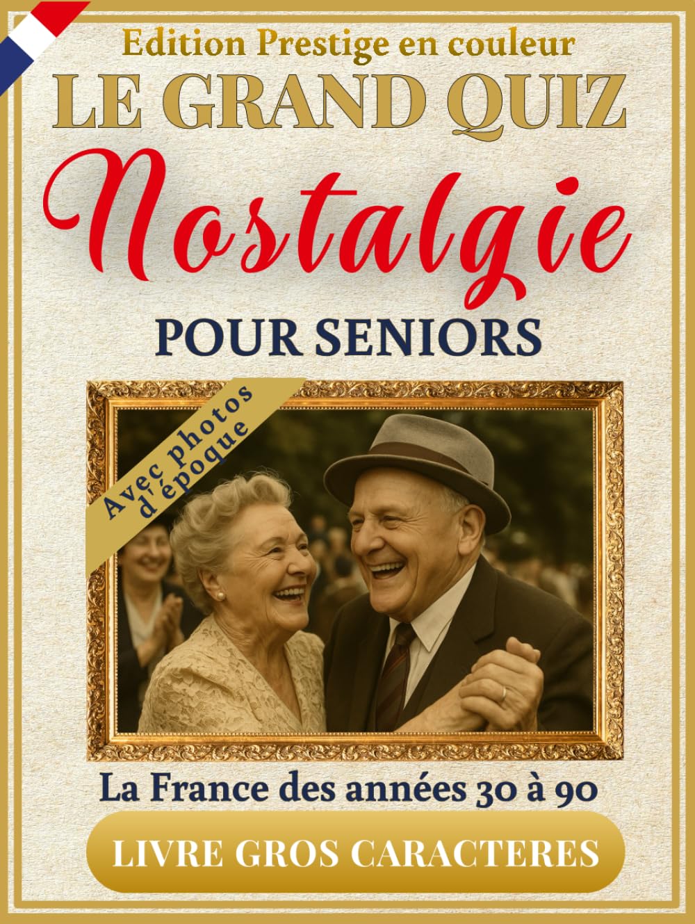Le Grand Quiz Nostalgie pour Seniors : +350 Quiz Illustrés en Couleurs, Jeux et Photos d'Époque en Gros Caractères XXL pour Revivre les Souvenirs