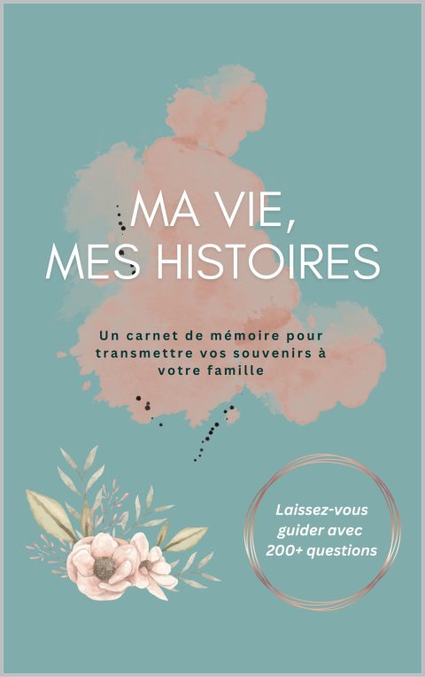 Ma Vie, Mes Histoires : Carnet de Mémoire Guidé pour Transmettre Vos Souvenirs à Votre Famille