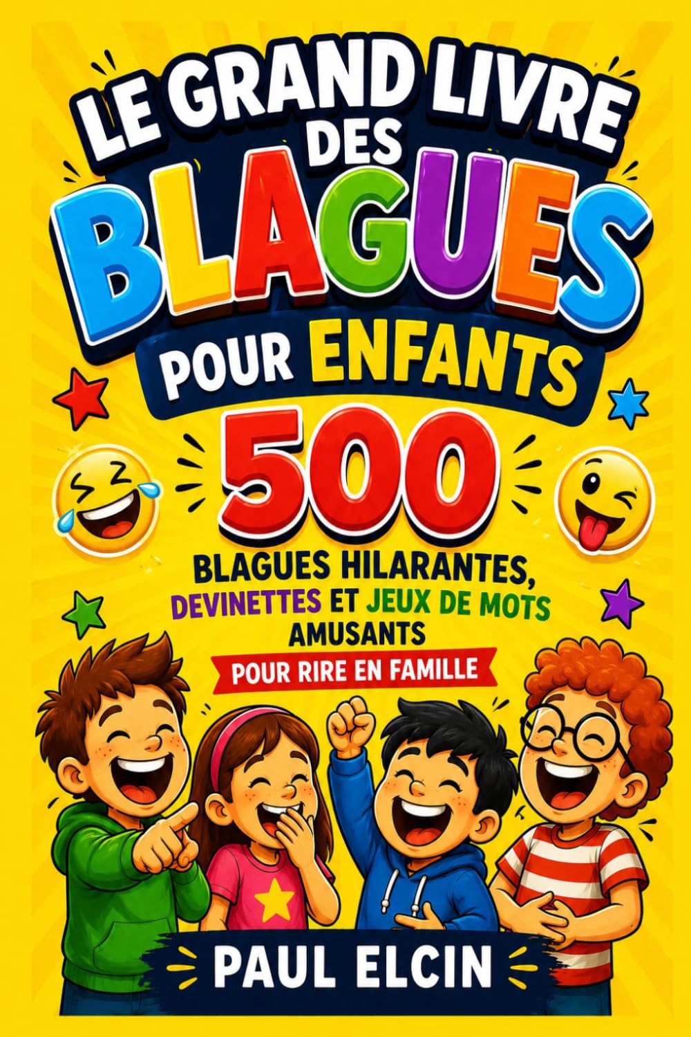 Le Grand Livre des Blagues pour Enfants: 500 Histoires Hilarantes et Devinettes pour Rire en Famille (6-12 ans)